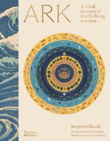 Ark (A Visual Treasury of Earth's Living Wonders) by Stephen Ellcock, Robert Macfarlane, Sarah Perry, Harriet Rix, Helen Scales, Stephen Moss, 9780500029640
