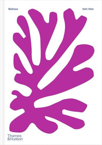 Color Unbound: Henri Matisse 1941-1954 by Claudine Grammont, Alix Agret, Anne Théry, Yuval Etgar, Catherine de Smet, Popy Venzal, Fanny Drugeon, Antoine Compagnon, 9780500031575