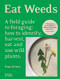 Eat Weeds (A Field Guide to Foraging: How to Identify, Harvest, Eat and Use Wild Plants) by Diego Bonetto, Costa Georgiadis, 9781760765989