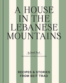 A House in the Lebanese Mountains (Recipes & Stories from Beit Trad) by Sarah Trad, 9781760765880
