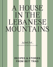 A House in the Lebanese Mountains (Recipes & Stories from Beit Trad) by Sarah Trad, 9781760765880