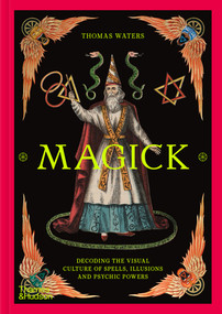 Magick (Decoding the Visual Culture of Spells, Illusions and Psychic Powers) by Thomas Waters, 9780500030486