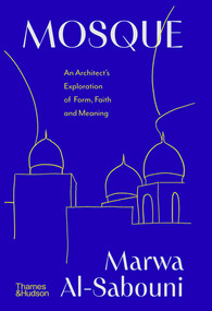 Mosque (An Exploration of Form, Meaning and Faith) by Marwa Al-Sabouni, 9780500029664