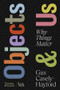 Objects & Us (Why Things Matter) by Gus Casely-Hayford, 9780500481226