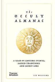 The Occult Almanac (A Year of Esoteric Events, Sacred Traditions and Secret Lore) by Liz Williams, 9780500031513