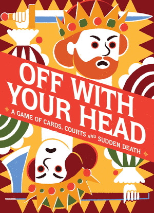 Off With Your Head! (A Game of Cards, Courts and Sudden Death) by Eleni Kalorkoti, Catherine Fletcher, Ivan Alexiev, 9780500421239