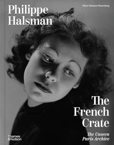Philippe Halsman: The French Crate (The Unseen Paris Archive) by Oliver Halsman Rosenberg, 9780500030462
