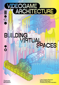 Videogame Architecture (Building Virtual Spaces) by Luke Caspar Pearson, Sandra Youkhana, John Romero, 9780500029701