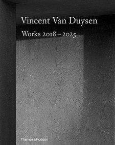 Vincent Van Duysen Works 2018-2025 by Vincent Van Duysen, Kurt Soller, Marc Dubois, 9780500028278