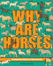 Why Are Horses (An Illustrated History of Horse Breeds) by Brittany Long Olsen, 9781524885977