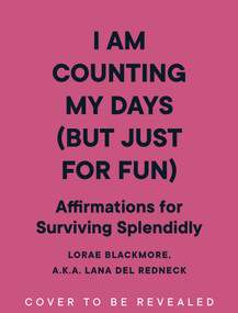 I Am Counting My Days (but Just for Fun) (Affirmations for Surviving Splendidly) by LoRae Blackmore a.k.a. Lana Del Redneck, 9781683695486
