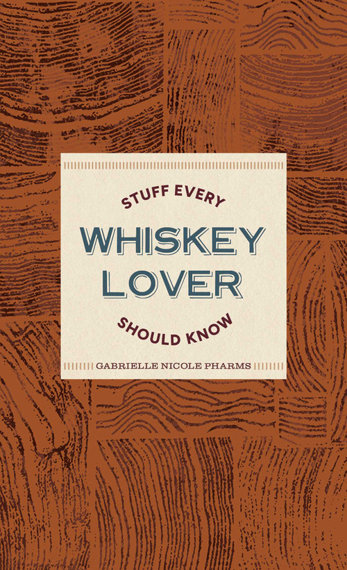 Stuff Every Whiskey Lover Should Know by Gabrielle Nicole Pharms, 9781683695523