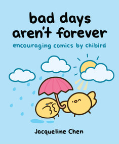 Bad Days Aren't Forever (Encouraging Comics from Chibird) by Jacqueline Chen, 9798881601843