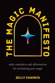 The Magic Manifesto (Daily Reminders and Affirmations for Reclaiming Your Magic) by Billy Chapata, 9798881605339