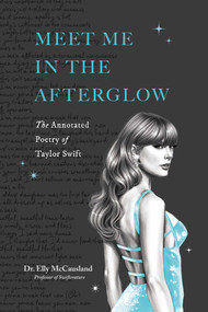 Meet Me in the Afterglow (The Annotated Poetry of Taylor Swift) by Elly McCausland, 9798881610197