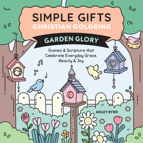 Simple Gifts Christian Coloring: Garden Glory (Scenes & Scripture that Celebrate Everyday Grace, Beauty  & Joy) by Adley Byrd, Amen Editions, 9798881610852