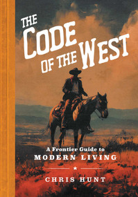 The Code of the West (A Frontier Guide to Modern Living) by Chris Hunt, 9798881610906