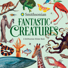 Fantastic Creatures: A Smithsonian Sticker Book by The Smithsonian Institution, 9798881611002