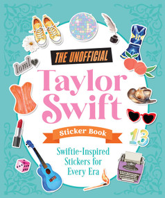 The Unofficial Taylor Swift Sticker Book (More Than 400 Swiftie-Inspired Stickers for Every Era) by Andrews McMeel Publishing, 9798881612931