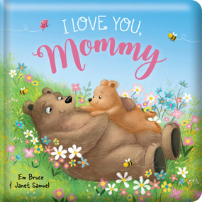 I Love You Mommy: Padded Board Book (Picture Storybook) by Em Bruce, Janet Samuel, 9780655245216