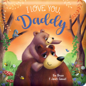 I Love You Daddy: Padded Board Book (Picture Storybook) by Em Bruce, Janet Samuel, 9780655245223