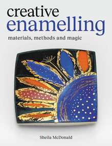 Creative Enamelling (Materials, Method and Magic) by Sheila McDonald, 9780719846175