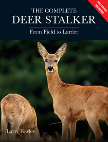 The Complete Deer Stalker (From Field to Larder) by Larry Fowles, 9780719846458