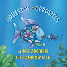 El Pez Arcoíris: Opuestos / The Rainbow Fish: Opposites ((Bilingual Edition)) by Marcus Pfister, 9780735846258