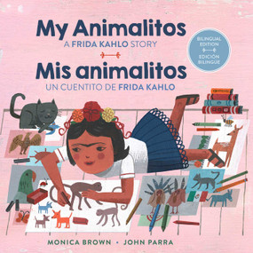 My Animalitos: A Frida Kahlo Story / Mis animalitos: Un cuentito de Frida Kahlo ((Bilingual Edition)) by Monica Brown, John Parra, Alex Robertson, 9780735846418