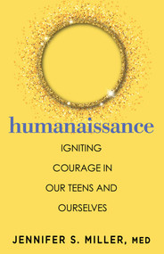 Humanaissance (Igniting Heart-led Courage in Teens and Parents in an Anxious, Tech-centric World) by Jennifer Miller, 9780757325595