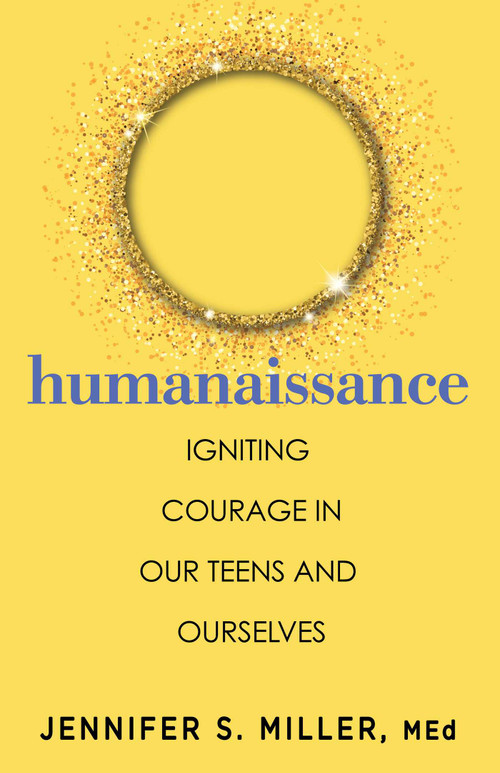 Humanaissance (Igniting Heart-led Courage in Our Teens and Ourselves) by Jennifer S. Miller, 9780757325595