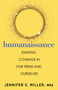 Humanaissance (Igniting Heart-led Courage in Our Teens and Ourselves) by Jennifer S. Miller, 9780757325595