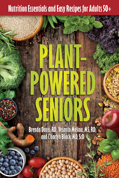 Plant-Powered Seniors (Nutrition Essentials and Easy Recipes for Adults 50+) by Brenda Davis, R.D., Vesanto Melina, M.S., R.D., Charlyn Black, M.D., Sc.D., 9780757326165