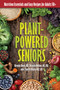 Plant-Powered Seniors (Nutrition Essentials and Easy Recipes for Adults 50+) by Brenda Davis, R.D., Vesanto Melina, M.S., R.D., Charlyn Black, M.D., Sc.D., 9780757326165