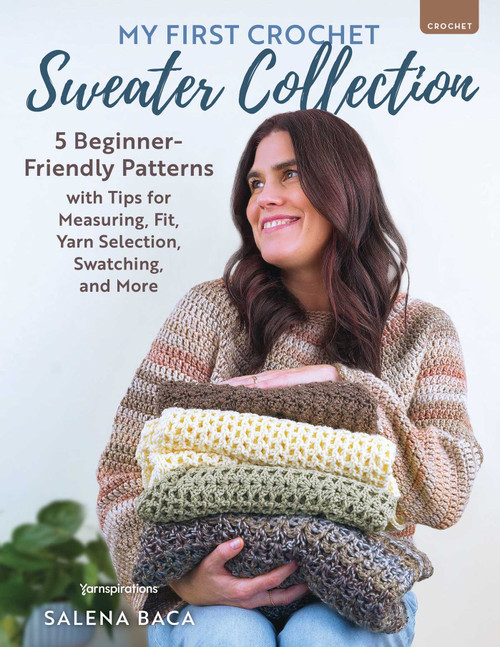My First Crochet Sweater Collection (5 Beginner-Friendly Patterns with Tips for Measuring, Fit, Yarn Selection, Swatching, and More) by Salena Baca, 9780811777179
