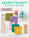Learn to Knit in 10 Easy Lessons (Plus 10 Projects to Make Right Away) by Juliette Michelet, 9780811777391