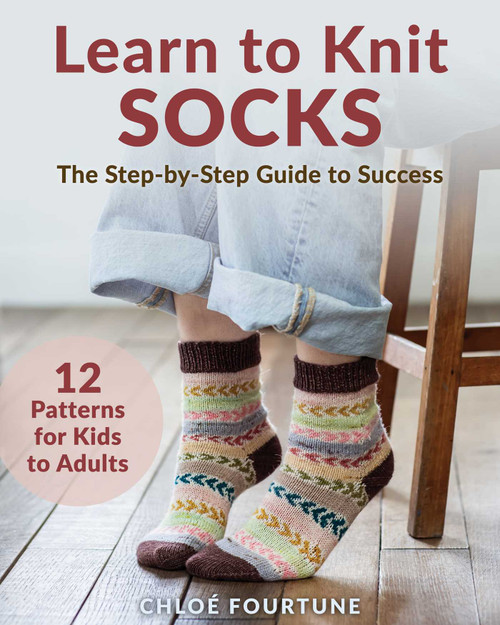 Learn to Knit Socks (The Step-by-Step Guide to Success) by Chloé Fourtune, 9780811777735