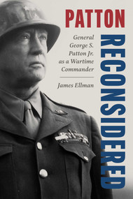 Patton Reconsidered (General George S. Patton Jr. as a Wartime Commander) by James Ellman, 9780811777797