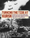 Turning the Tide at Kursk (The Battle of Tolsoye Woods and How the Red Army Thwarted German Tanks West of Prokhorovka) by Christopher A. Lawrence, 9780811778053