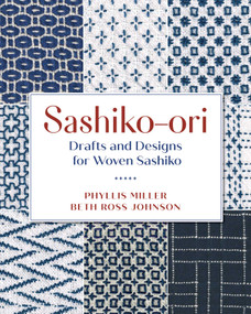 Sashiko-ori: Drafts and Designs for Woven Sashiko by Phyllis Miller, Beth Ross Johnson, 9780811778176