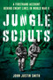 Jungle Scouts (A Firsthand Account Behind Enemy Lines in World War II) by John Justin Smith, 9780811778398