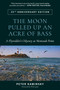 The Moon Pulled Up an Acre of Bass (A Flyrodder's Odyssey at Montauk Point) by Peter Kaminsky, Nick Lyons, 9780811778626