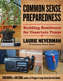 Common Sense Preparedness (Building Resilience for Uncertain Times) by Laurie Neverman, 9781493092079