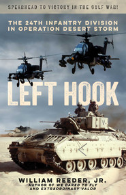 Left Hook (The 24th Infantry Division in Operation Desert Storm) by William Reeder, 9781493093328