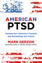 American PTSD (Healing Our Collective Traumas & Reclaiming Our Future) by Mark Gerzon, 9781493093939