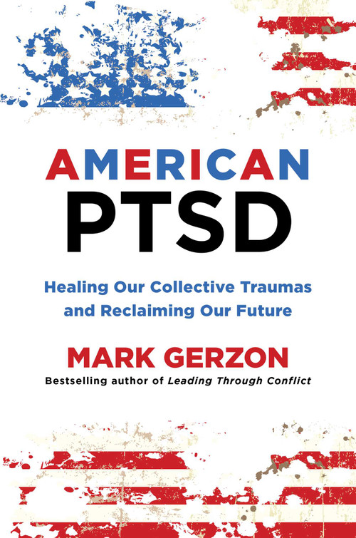 American PTSD (Healing Our Collective Traumas & Reclaiming Our Future) by Mark Gerzon, 9781493093939