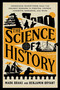 The Science of History (Ingenious Inventions from the Ancient Romans to  Pirates, Vikings, Cowboys, Samurais, and More) by Mark Brake, Benjamin Bryant, 9781493094028