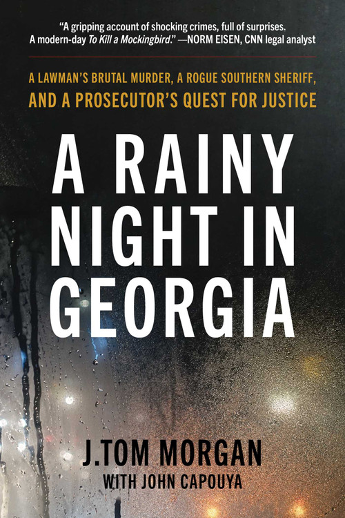 A Rainy Night in Georgia (A Lawman's Brutal Murder, a Rogue Southern Sheriff, and a Prosecutor's Quest for Justice) by J.Tom Morgan, John Capouya, 9781493094837