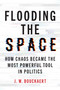 Flooding the Space (How Chaos Became the Most Powerful Tool in Politics) by J.W. Bouckaert, 9781493095452