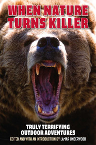 When Nature Turns Killer (Truly Terrifying Outdoor Adventures) by Lamar Underwood, 9781493096046